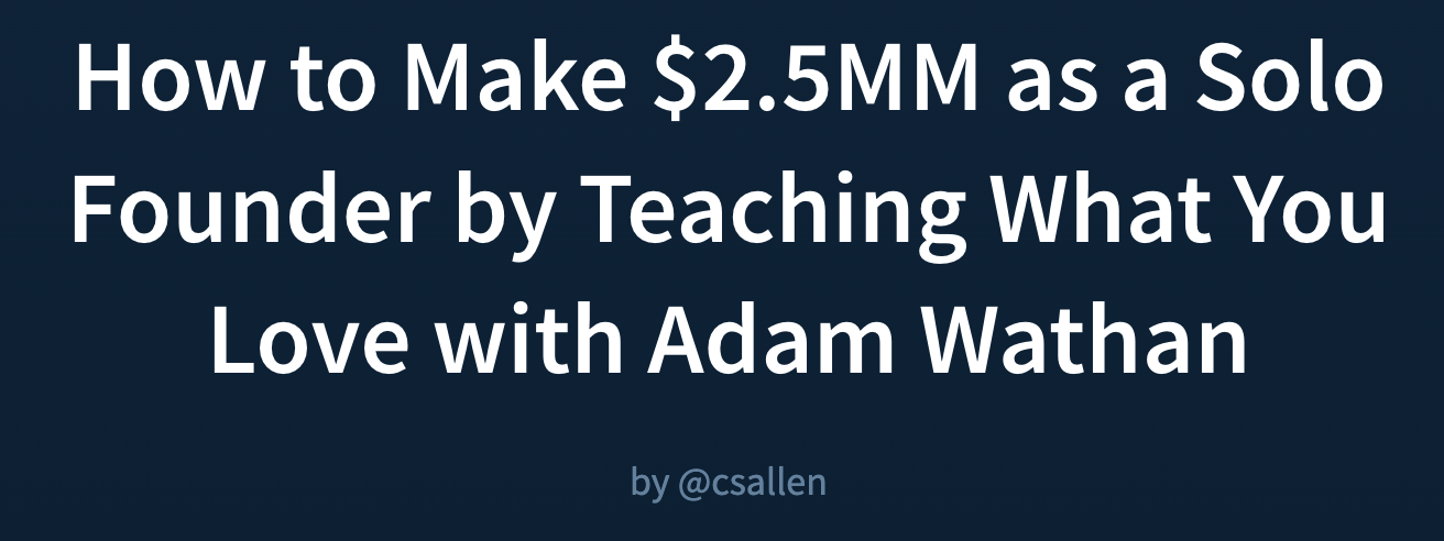 How to Make $2.5MM as a Solo Founder by Teaching What You Love with Adam Wathan