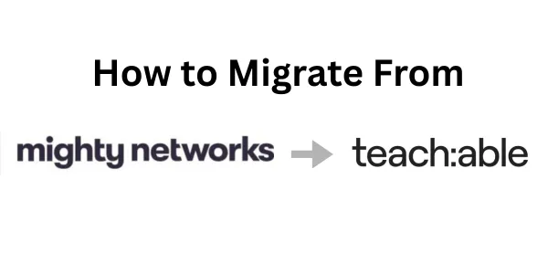 Comment migrer de Mighty Networks vers Teachable facilement en 2026