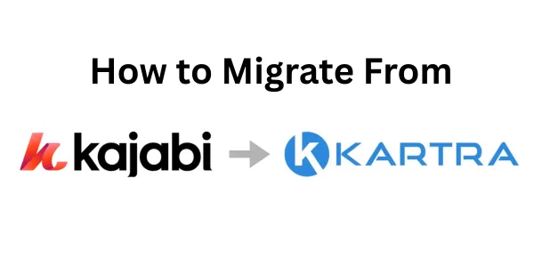 How to Migrate from Kajabi to Kartra Easily in 2026