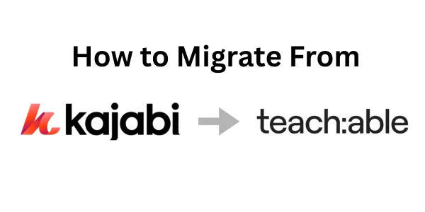 How to Migrate from Kajabi to Teachable Easily in 2026