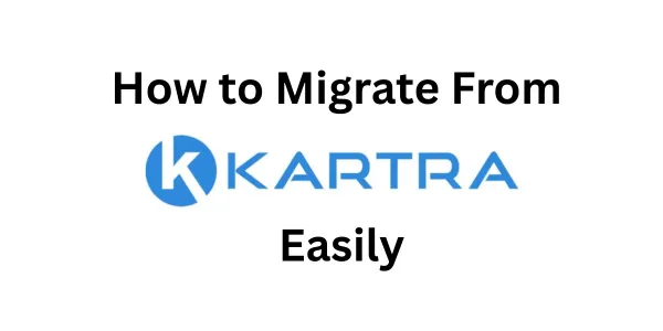 How to Migrate from Kartra Easily in 2026