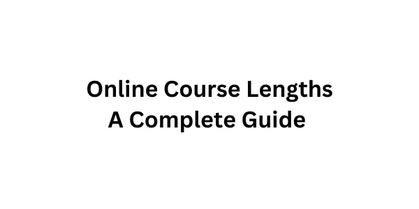 Online Course Lengths in 2026: How Long Should Your Course Be?