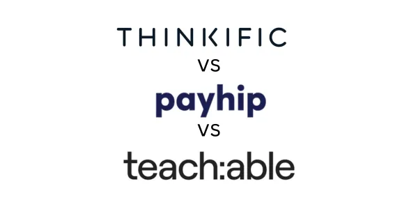 Thinkific vs Payhip vs Teachable: Which Is Best for You?