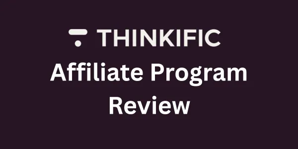Thinkific Affiliate Program Review 2026: Is It Worth Promoting?